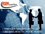 THỦ TỤC CHUYỂN NHƯỢNG VỐN GÓP CHO NHÀ ĐẦU TƯ NƯỚC NGOÀI