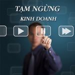 THỦ TỤC THÔNG BÁO VỀ VIỆC TẠM NGỪNG KINH DOANH CỦA CÔNG TY CỔ PHẦN